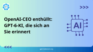 OpenAI-CEO enthüllt GPT-6-KI, die sich an Sie erinnert