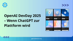 OpenAI DevDay 2025 – Wenn ChatGPT zur Plattform wird